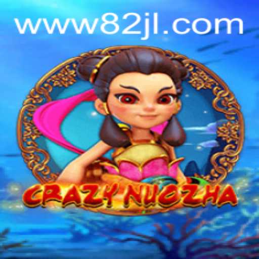 CrazyNuoZha: Dive into the Enthralling World of the New Gaming Sensation 82 jl